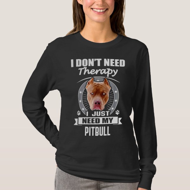 Camiseta Engraçado Pitbull Não Preciso De Terapia (Frente)