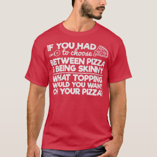Camiseta Engraçado Pizza Humor Se Você Tivesse Que Escolher