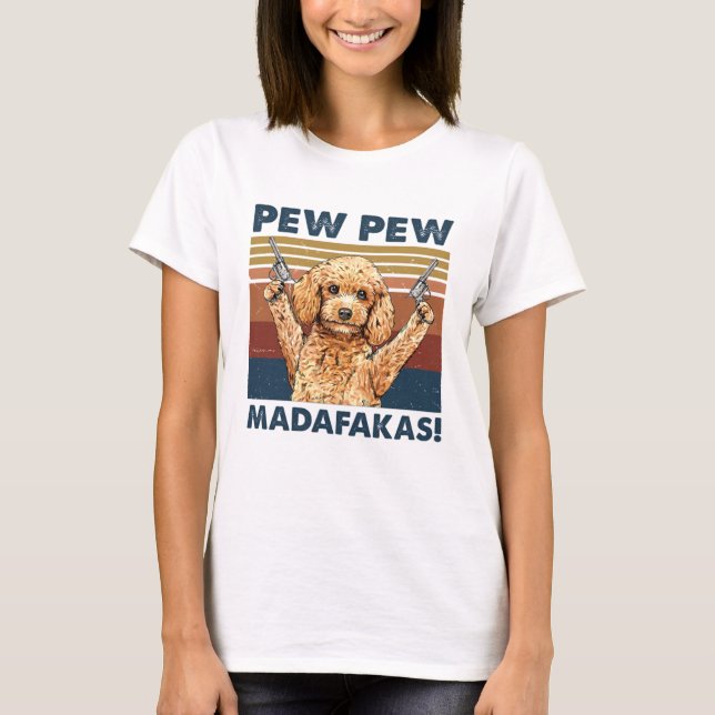 Camiseta Engraçado Poodle, Pew Pew Madafakas (Frente)