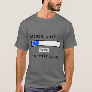 Camiseta Engraçado "Por favor, espere, estou pensando"