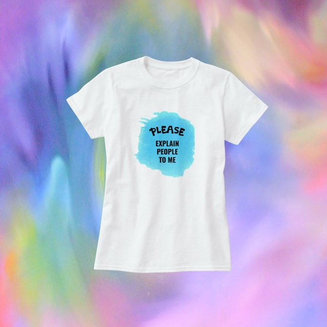 Camiseta Engraçado, por favor, explique Pessoas para mim (Criador carregado)