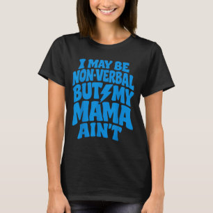 Camiseta Engraçado Posso Ser Não-Verbal Mas Mamãe Não É Aut