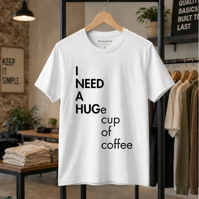 Camiseta Engraçado Preciso De Uma Enorme Xícara De Café Tip (Criador carregado)