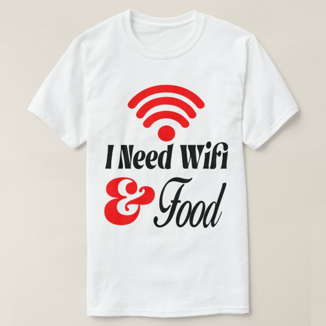 Camiseta Engraçado' Preciso de Wifi & Comida  (Frente do Design)