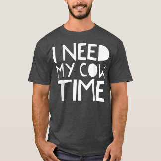 Camiseta Engraçado, preciso do meu tempo de vaca para fazen