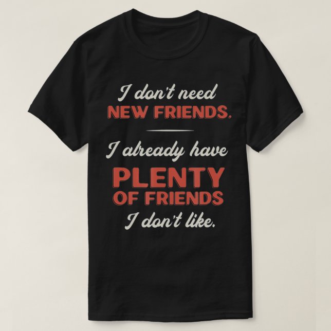 Camiseta Engraçado Presente Sarcástico Não Preciso de Novos (Frente do Design)
