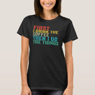 Camiseta Engraçado Primeiro Eu Bebo Café E Depois Faço A Co