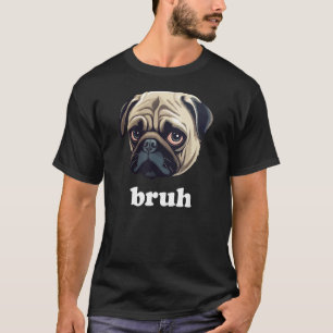 Camiseta Engraçado Pug diz Bruh Cute Dog