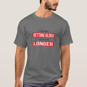 Camiseta Engraçado Que Eu Pensei Que Ir Envelhecer Iria De