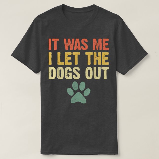 Camiseta Engraçado Que Fui Eu Que Deixei Os Cachorros Sair  (Frente do Design)