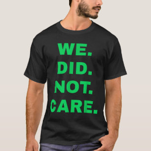 Camiseta Engraçado que não nos importamos com atitude ousad