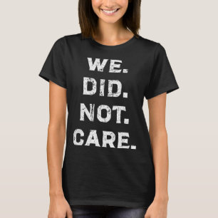 Camiseta Engraçado que não nos importamos com atitude ousad