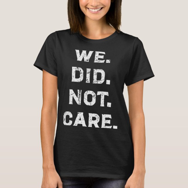 Camiseta Engraçado que não nos importamos com atitude ousad (Frente)