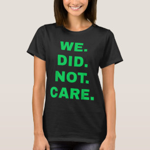 Camiseta Engraçado que não nos importamos com atitude ousad