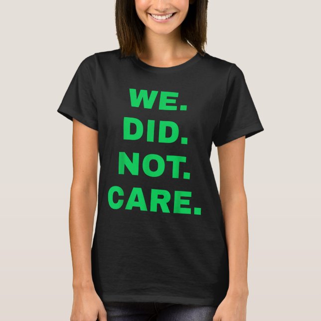 Camiseta Engraçado que não nos importamos com atitude ousad (Frente)