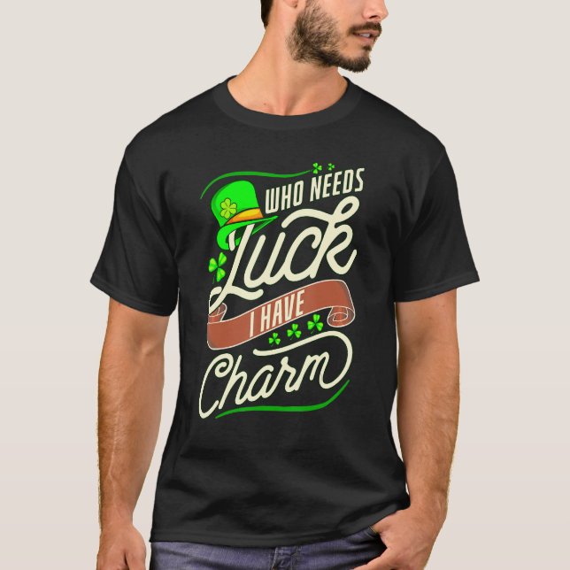 Camiseta Engraçado Que Precisa De Sorte Quando Eu Tenho Cha (Frente)