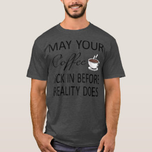 Camiseta Engraçado Que Seu Café Chegue Antes Da Realidade