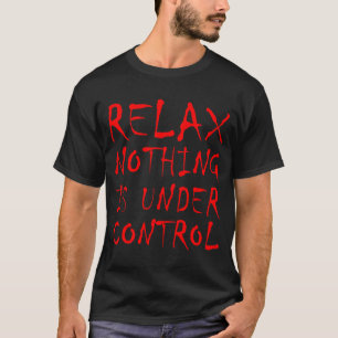 Camiseta Engraçado Relaxar Nada Está Sob Controle Y Goth