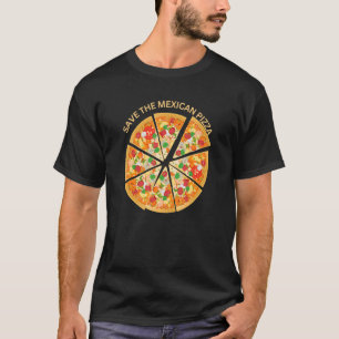 Camiseta Engraçado Salve a Pizza Mexicana