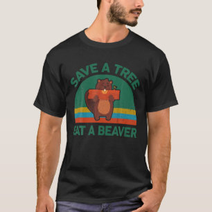 Camiseta Engraçado Salve Uma Árvore Coma Um Beaver Para O