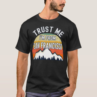 Camiseta Engraçado San Francisco Gift, acredite que sou de