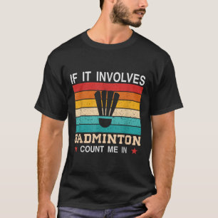 Camiseta Engraçado Se Envolve Badminton Me Conta , Retro