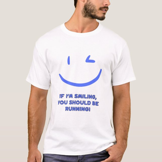 Camiseta Engraçado "Se estou sorrindo, você deveria estar c (Frente)