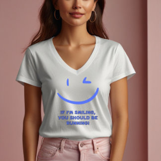 Camiseta Engraçado "Se estou sorrindo, você deveria estar c