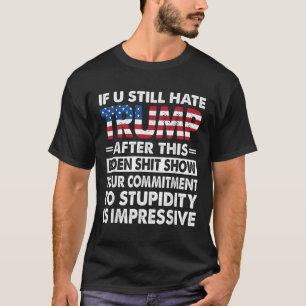 Camiseta Engraçado Se Você Ainda Odeia Trump Depois Dessa B