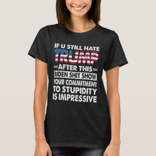 Camiseta Engraçado Se Você Ainda Odeia Trump Depois Dessa B
