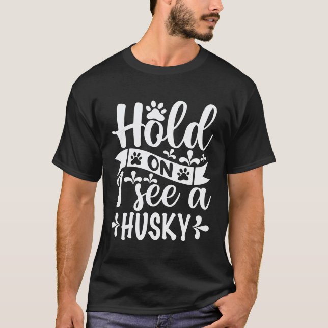 Camiseta Engraçado Segure-se Eu Vejo Um Husky  Husky (Frente)