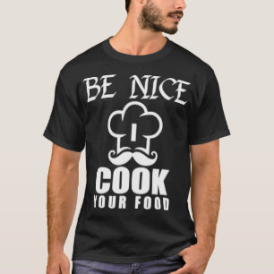Camiseta Engraçado, seja legal cozinhar seu chefe de Comida