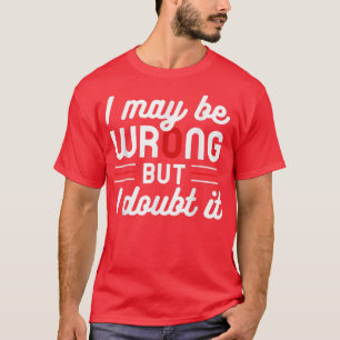 Camiseta Engraçado, Sens Sarcásticos Posso Estar Errado Mas