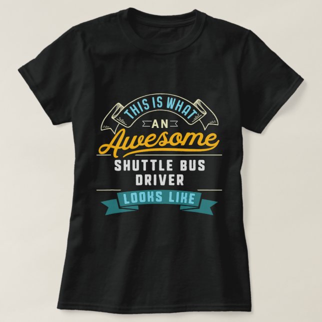 Camiseta Engraçado Shuttle Driver Mostra Trabalho Incrível  (Frente do Design)