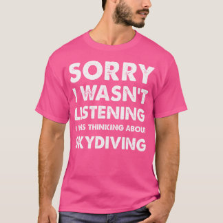 Camiseta Engraçado Skydiving Desculpe Não Estar Ouvindo Sky