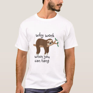 Camiseta Engraçado Sloth Meme Porque Trabalham, Homens e Mu