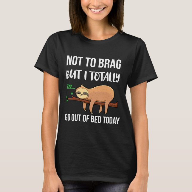 Camiseta Engraçado Sloth Sloth Sloth Que Sai Da Cama Hoje (Frente)