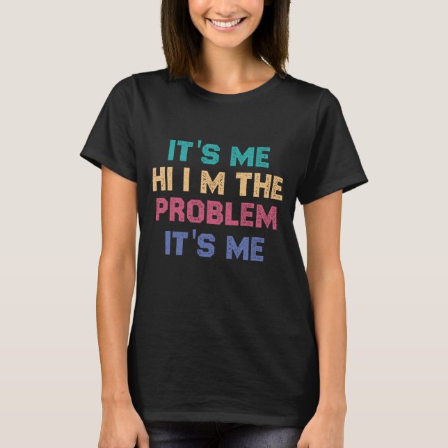Camiseta Engraçado, sou eu, sou o problema sou eu (Frente)