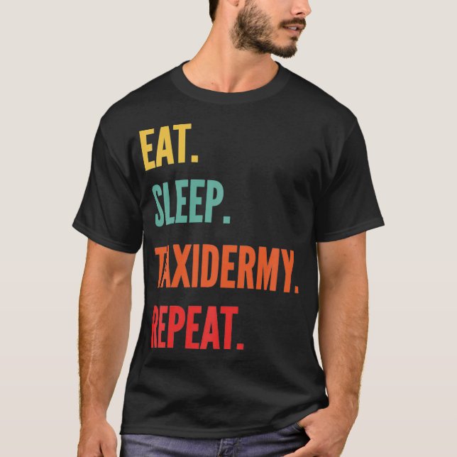 Camiseta Engraçado Taidermy Gift Coma Tidermy Do Sono Repet (Frente)