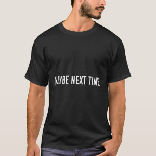 Camiseta Engraçado, Talvez Da Próxima Vez O Excelente Dar P