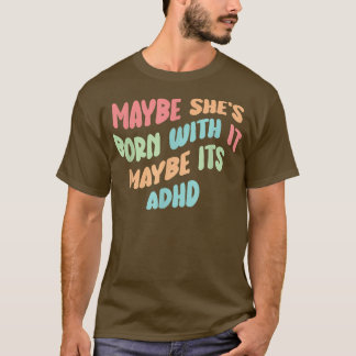Camiseta Engraçado Talvez ela esteja nascer com isso talvez