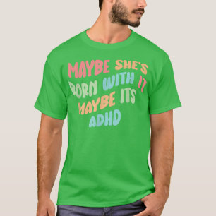 Camiseta Engraçado Talvez ela esteja nascer com isso talvez