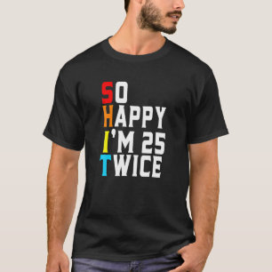 Camiseta Engraçado Tão feliz que estou 25 vezes 50 anos pre
