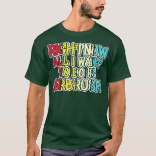 Camiseta Engraçado, Tudo Que Quero É Pincel De Ar