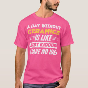 Camiseta Engraçado Um Dia Sem Cerâmica