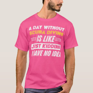Camiseta Engraçado Um Dia Sem Mergulho Scuba