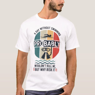 Camiseta engraçado Um Dia Sem Nadar Provavelmente Não Matar