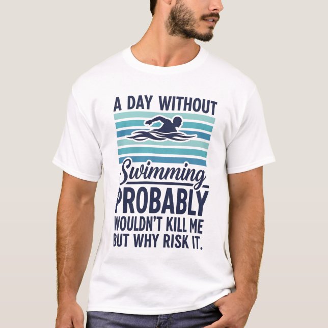 Camiseta engraçado Um Dia Sem Nadar Provavelmente Não Matar (Frente)