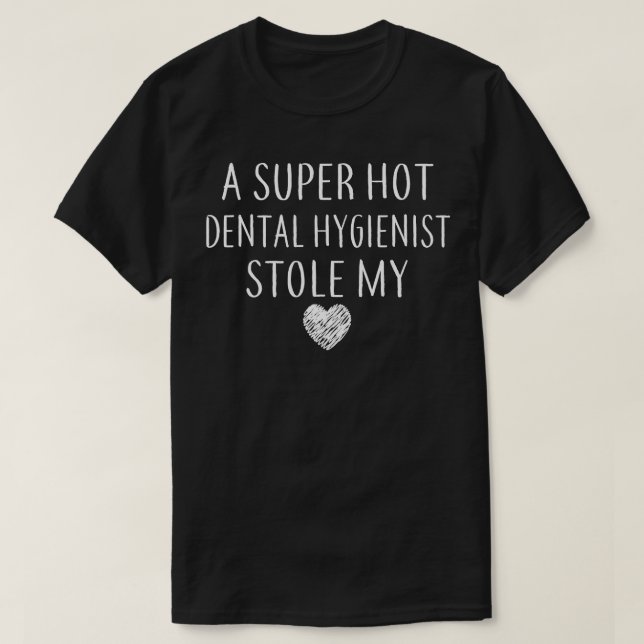 Camiseta Engraçado Um Super Quente Higienista Dental Roubou (Frente do Design)