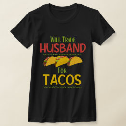 Camiseta Engraçado Vai Trocar Marido Por Tacos